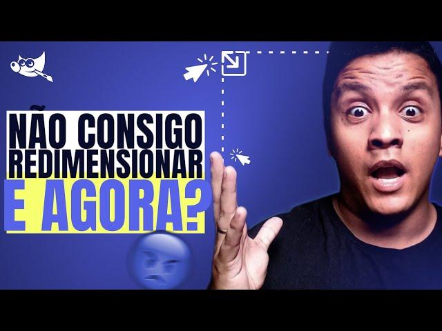 Não Consegue Redimensionar no GIMP? | E AGORA?