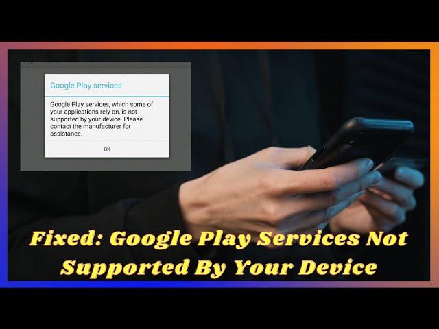 Fixed: Google Play Services Not Supported By Your Device | Video Tutorial | Android Data Recovery