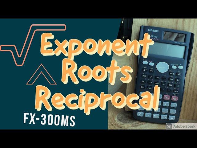 Finding Exponents, Roots and Reciprocals with the Fx-300MS Calculator!