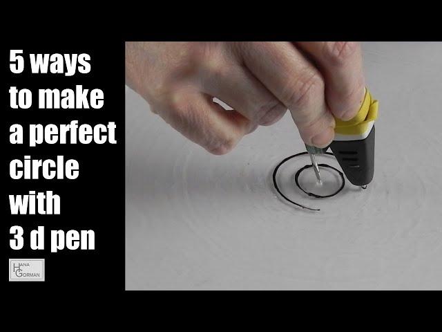 5 ways to make a perfect circle with 3 d pen