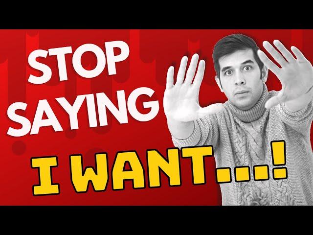 Stop Saying "I want" in English!