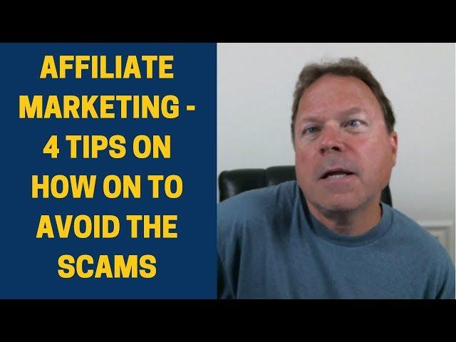 Affiliate Marketing - 4 Tips on How to Avoid the Scams