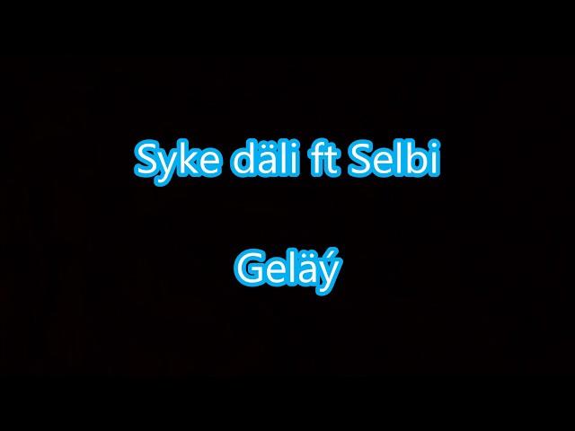 Syke dali ft Selbi Tuwakgylyjowa-Gelay (Aydym sozleri) 2017