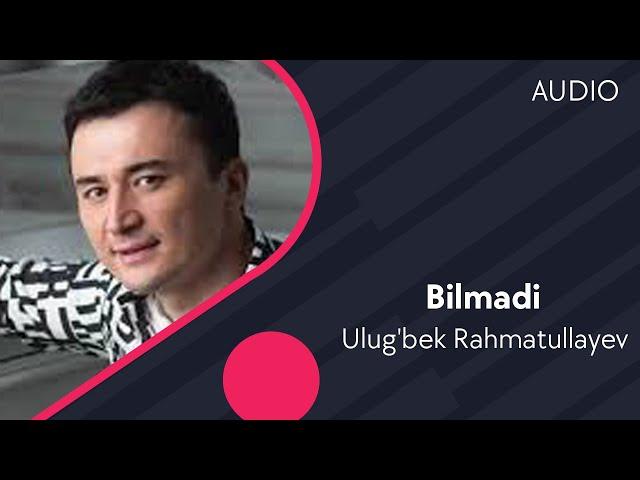 Ulug'bek Rahmatullayev - Bilmadi | Улугбек Рахматуллаев - Билмади (AUDIO)