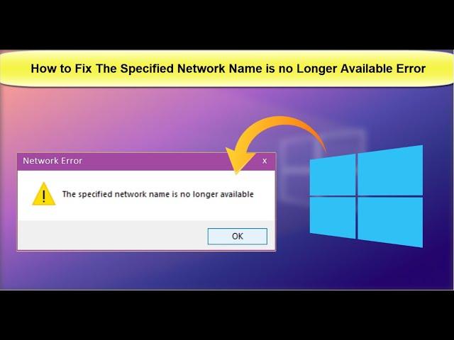 How to Fix The Specified Network Name is No Longer Available Error in Windows 10