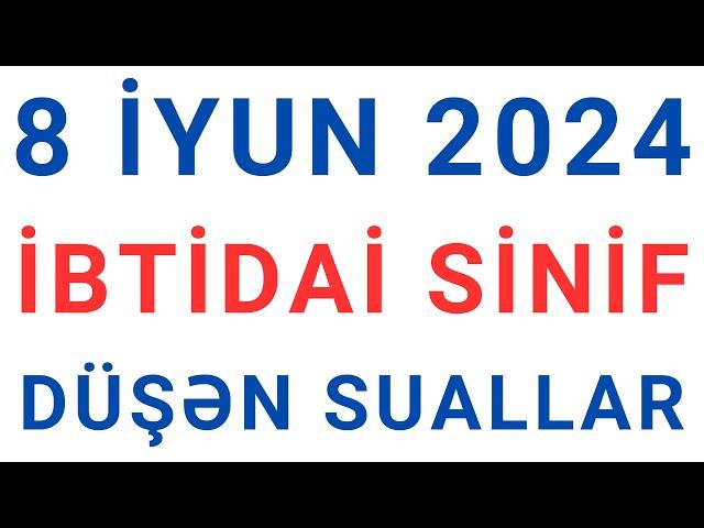 8 iyun 2024 Sertifikasiya imtahanına düşən sualların izahı (ibtidai sinif)