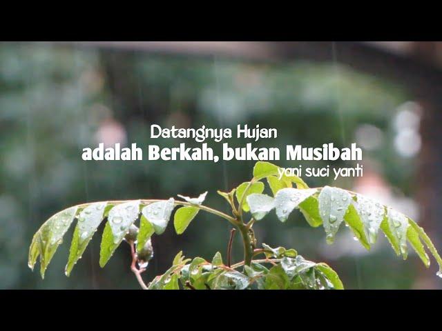 DATANGNYA HUJAN ADALAH BERKAH, BUKAN MUSIBAH (yani suci yanti )