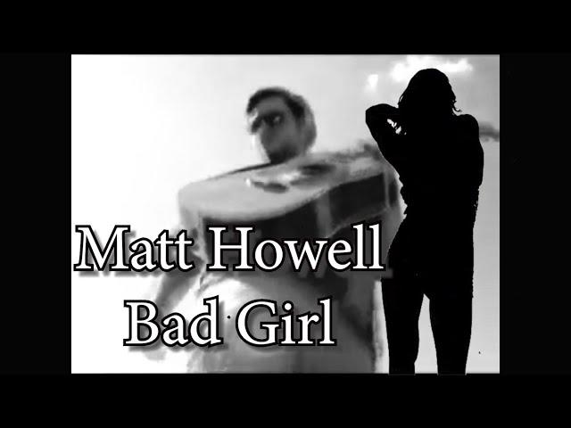 Matt Howell Bad Girl