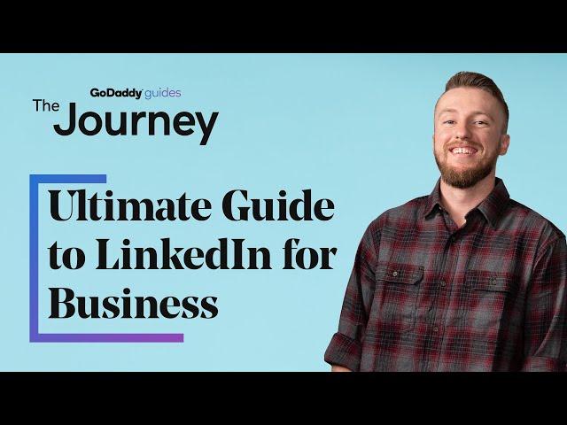 The Ultimate Guide to LinkedIn for Business | The Journey