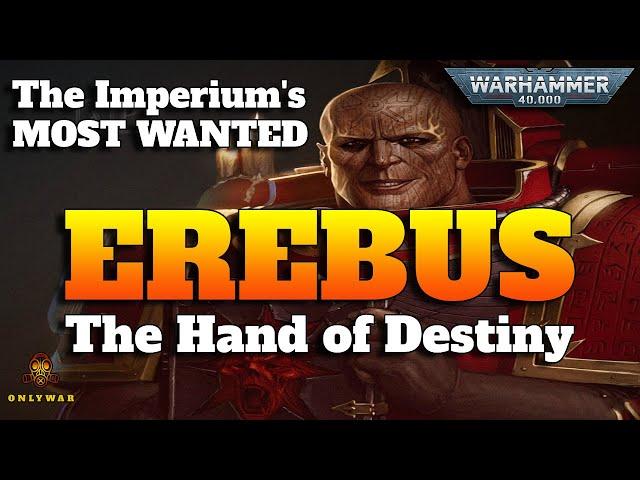 The Imperium's Most Wanted -  EREBUS - The Hand of Destiny - Warhammer 40k Lore