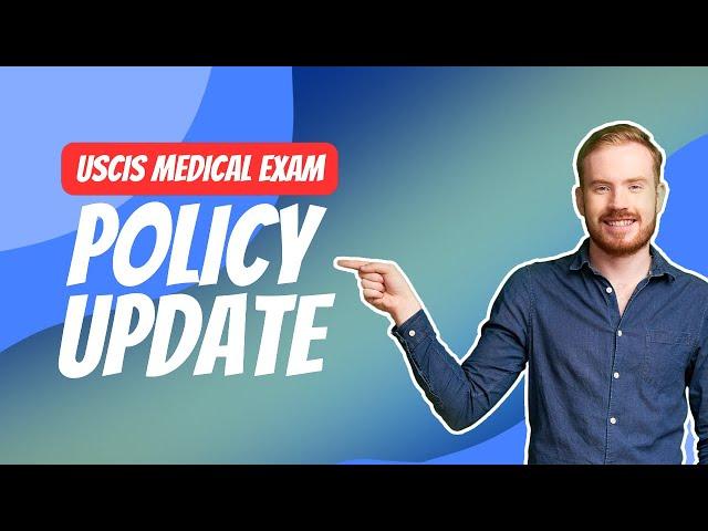 New USCIS Medical Exam policy update!