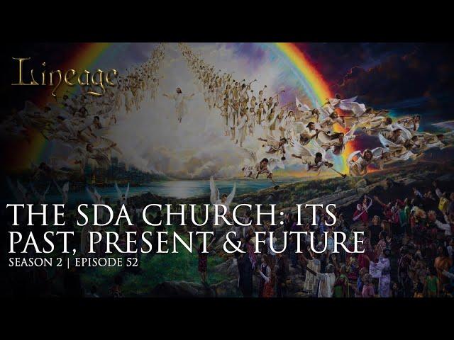 The Seventh Day Adventist Church: Past, Present & Future | Episode 52 | Season 2 | Lineage