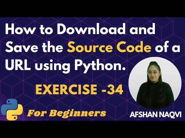 #34 Exercise - Write a Python script that downloads the source code of a URL and saves it to a file.