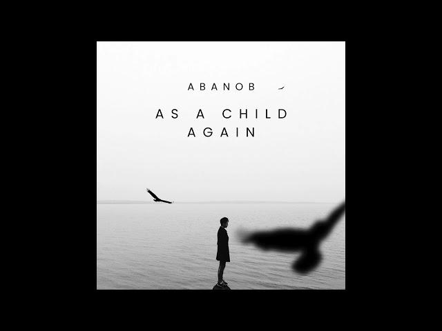 ABANOB - AS A Child Again