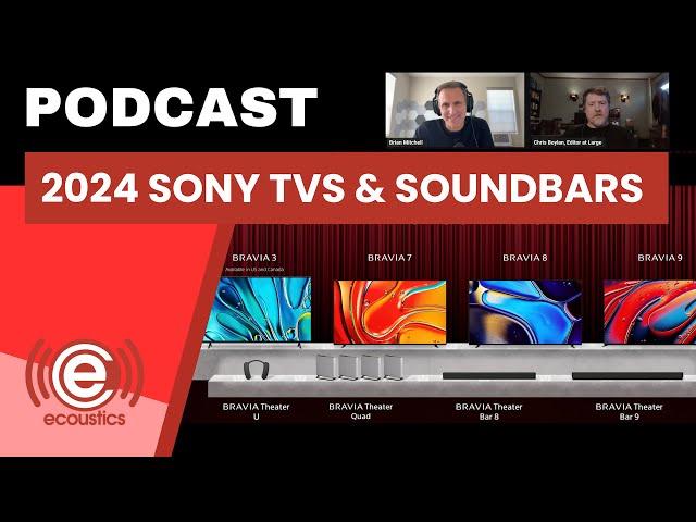 DEEP DIVE Into the New SONY BRAVIA TVs & Soundbars for 2024 | Podcast