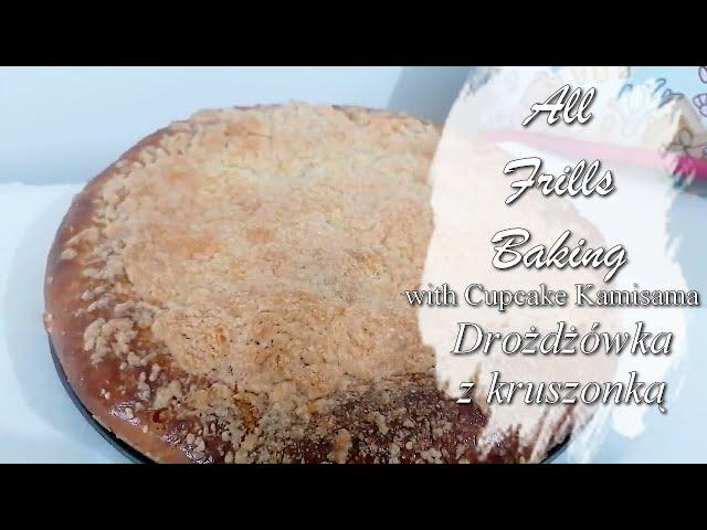 All Frills Baking with Cupcake Kamisama: Polish Drożdżówka (Yeast Cake with a Crumble Topping) [CC]