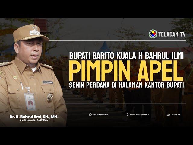 NEWS TELADAN | BUPATI BATOLA H BAHRUL ILMI PIMPIN APEL SENIN PERDANA