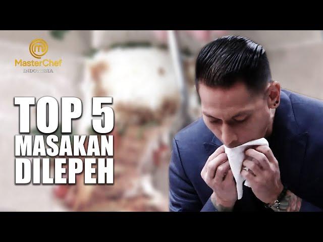 TOP 5 VIDEO MAKAN YANG DILEPEH JURI MASTERCHEF INDONESIA | FLASHBACK MASTERCHEF INDONESIA