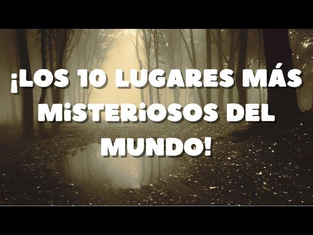 ¡Los 10 lugares más misteriosos del mundo!