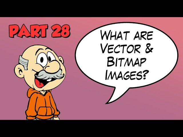 Part 28 - What are vector and bitmap images?