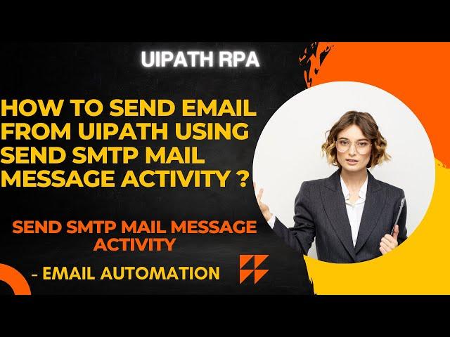 UiPath RPA - How to send email from uipath using send SMTP mail message activity  ?