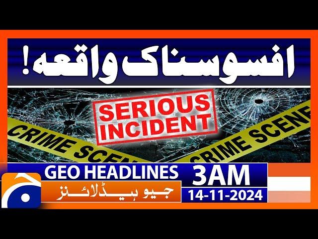 Serious Incident in Karachi | Geo News 3 AM Headlines (14 Nov 2024)