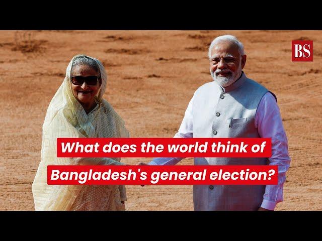 What does the world think of Bangladesh's general election?