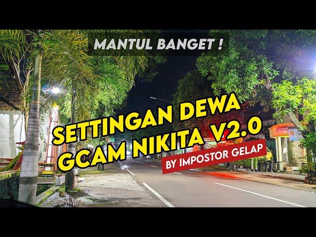 SETTINGAN DEWA !! GCAM NIKITA V2.0  ANTI FORCE CLOSE!