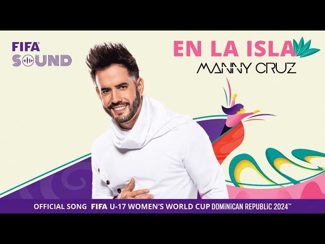 En La Isla by Manny Cruz | The Official Song of the FIFA U-17 Women’s World Cup™️ 