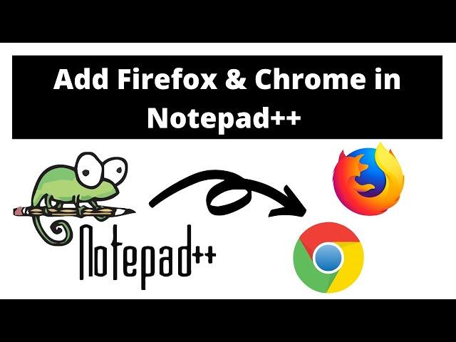 How to add Firefox & Chrome in Notepad++ Browsers List | Connect Notepad++ to Firefox & Chrome 