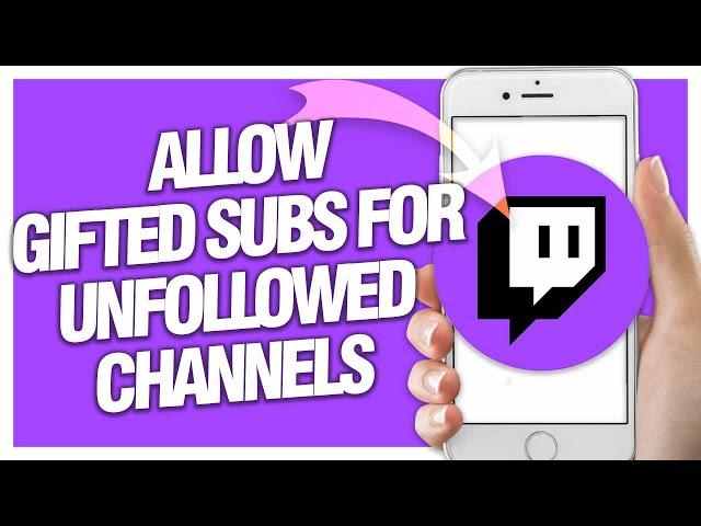 How To Allow Gifted Subs For Unfollowed Channels On Twitch App | Easy Quick Guide