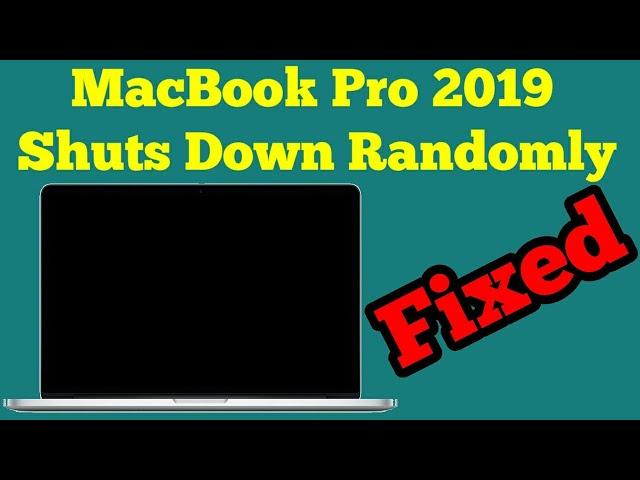 MacBook Pro 2019 Shuts Down Randomly/Unexpectedly - Fixed