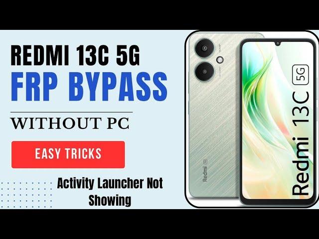 Redmi 13C 5G Frp Bypass Easy Tricks Without PC Activity Launcher Not Showing