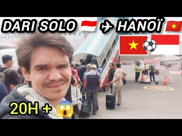 COWOK PRANCIS 20JAM+ SOLO VIETNAM UNTUK DUKUNG TIMNAS INDONESIA LAWAN VIETNAM