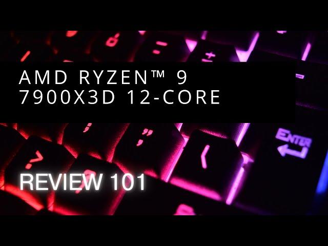 AMD Ryzen™ 9 7900X3D 12-Core - Review 101