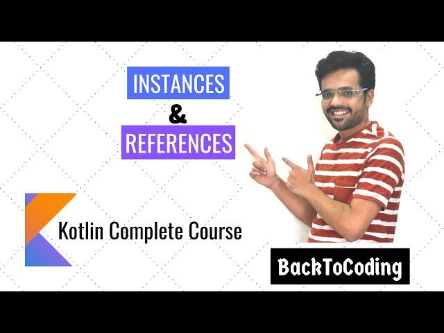 17. Instances and references in Kotlin | Kotlin Complete Course