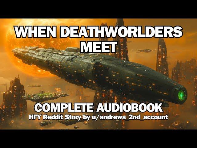 When Deathworlders Meet | Full Sci-Fi Audiobook | HFY Reddit Series | Sci-Fi Bedtime Stories