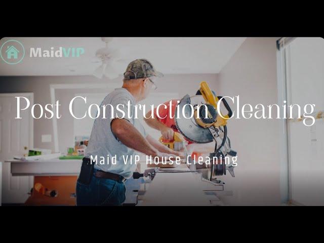 Post Construction Cleaning in Los Angeles & Ventura County, California - Maid VIP