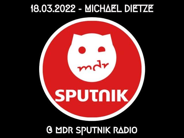 MICHAEL DIETZE @ MDR SPUTNIK RADIO, 18.03.2022