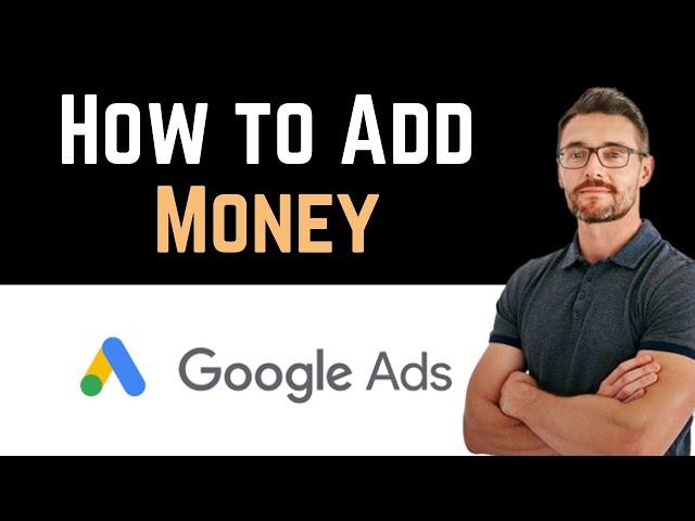  How To Add Money in Google Ads Account (Full Guide)