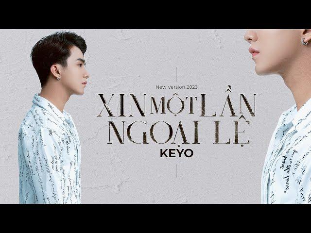 KEYO - XIN MỘT LẦN NGOẠI LỆ (New Version 2023)