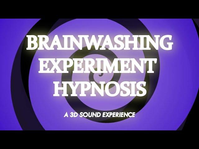 Brainwashing Experiment (A 3D Sound Experience) (Wear Earphones) - Hypnosis