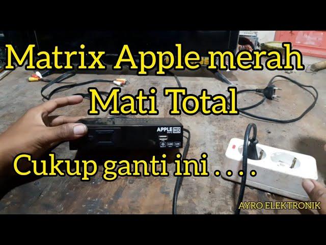 lagi-lagi matrix ! perbaiki set top box stb matrix apple merah mati total