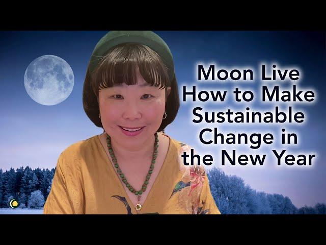 Moon Live on How to Sustain Change in the New Year #newyear #newyearresolution