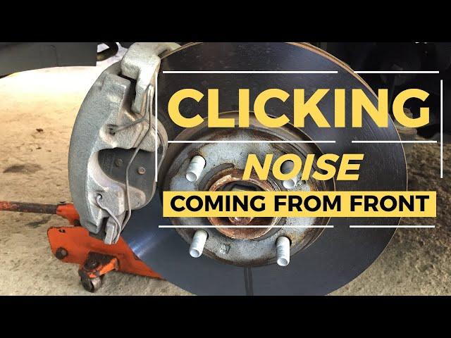 CLICKING NOISE from Front Wheel when Driving