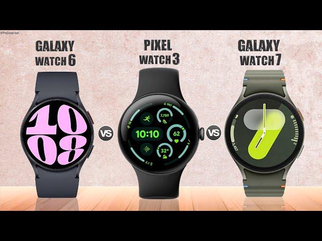 Galaxy Watch 6 vs Google Pixel Watch 3 vs Galaxy Watch 7 || Full Comparison