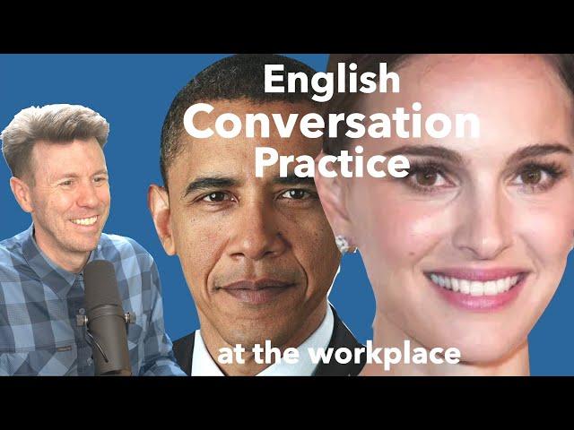 Practice Speaking English with me: a conversation at the workplace. Speak with me.