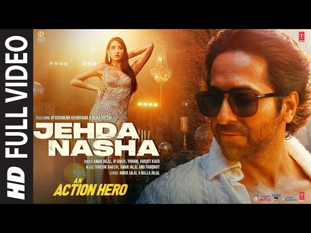 Jehda Nasha(Full Video)An Action Hero | Ayushmann Nora |Tanishk Faridkot Amar IP Singh,Yohani,Harjot