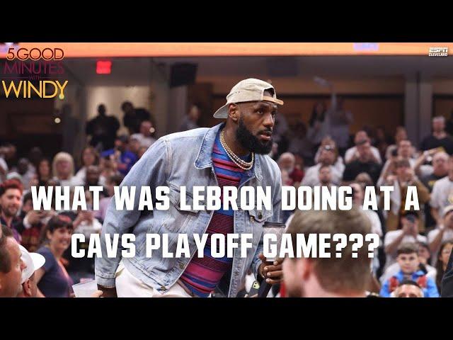 WHY WAS LEBRON AT CAVS PLAYOFF GAME? IS HE COMING BACK? - 5 Good Min With Windy