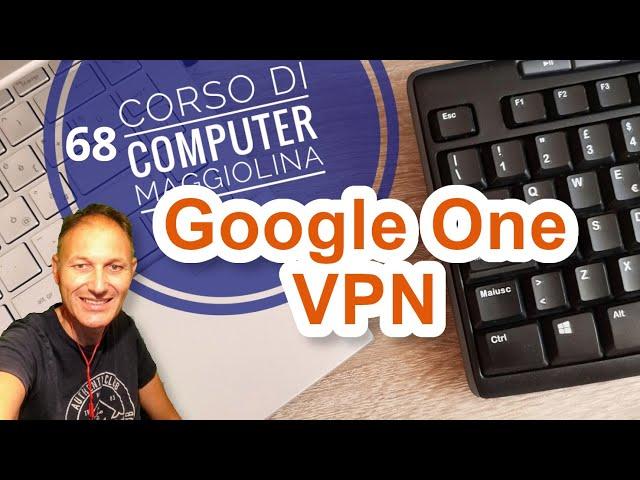 68 Come attivare la VPN di Google One | AssMaggiolina Daniele Castelletti